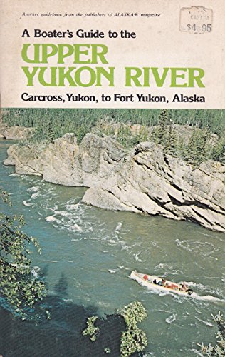 Stock image for A Boater's Guide to the Upper Yukon River: Carcross, Yukon to Fort Yukon, Yukon, Alaska for sale by FCD Books & More