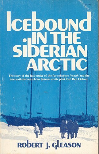 Beispielbild fr Icebound in the Siberian Arctic : The Story of the Last Cruise of the Fur Schooner Nanuk and the International Search for Famous Arctic Pilot Carl Ben Eielson zum Verkauf von Better World Books
