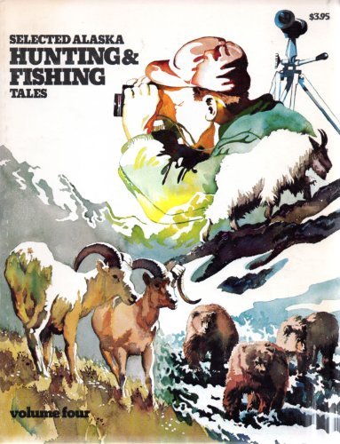 Beispielbild fr Selected Alaska Hunting & Fishing Tales, Volume 4 zum Verkauf von Prairie Creek Books LLC.