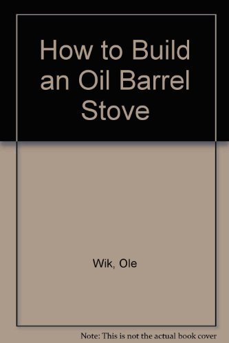 How to Build an Oil Barrel Stove (9780882400778) by Wik, Ole