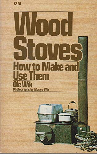 Wood Stoves: How to Make and Use Them (9780882400839) by Wik, Ole