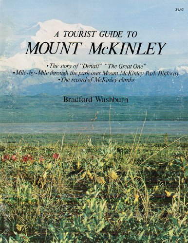 9780882400891: A Tourist Guide to Mount McKinley: The Story of Denali- The Great One: Mile-by-Mile Through the Park Over Mount McKinley Park Highway (Formerly the Denali Highway): The Record of McKinley Climbs
