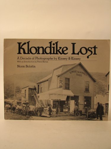 Stock image for Klondike Lost: A Decade of Photographs by Kinsey and Kinsey (Alaska Geographic) for sale by ThriftBooks-Atlanta