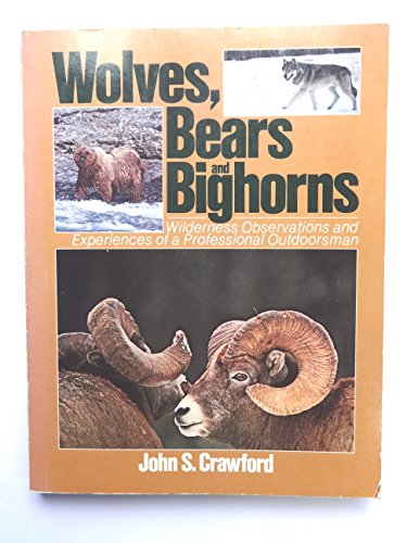 Imagen de archivo de Wolves, bears, and bighorns: Wilderness observations and experiences of a professional outdoorsman a la venta por Wonder Book