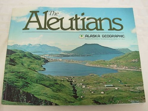 Imagen de archivo de The Aleutians (Alaska Geographic, Vol. 7, No. 3) a la venta por Idaho Youth Ranch Books