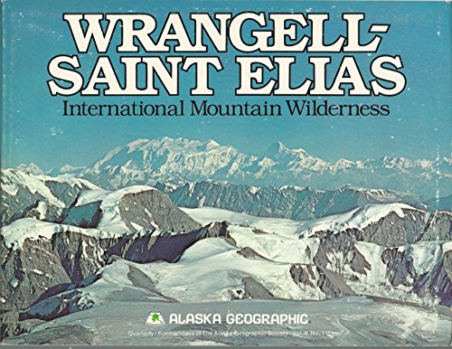 Stock image for Wrangell-Saint Elias: International Mountain Wilderness (Alaska Geographic) for sale by Front Cover Books
