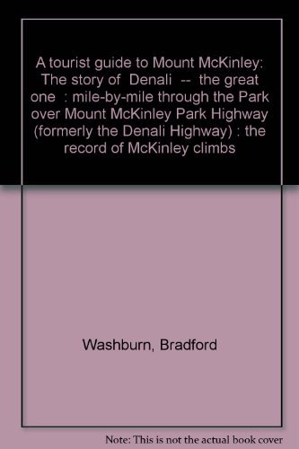 9780882401539: A tourist guide to Mount McKinley: The story of "Denali"--"the great one" : mile-by-mile through the Park over Mount McKinley Park Highway (formerly the Denali Highway) : the record of McKinley climbs