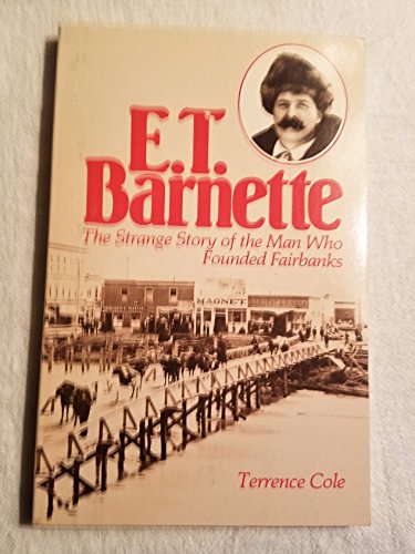 Imagen de archivo de E.T. Barnette: The strange story of the man who founded Fairbanks a la venta por SecondSale