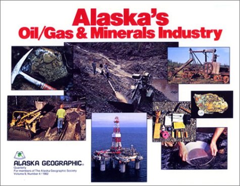 Beispielbild fr Alaska's Oil/Gas & Minerals Industry (Alaska Geographic, Vol. 9, No. 4) zum Verkauf von GridFreed