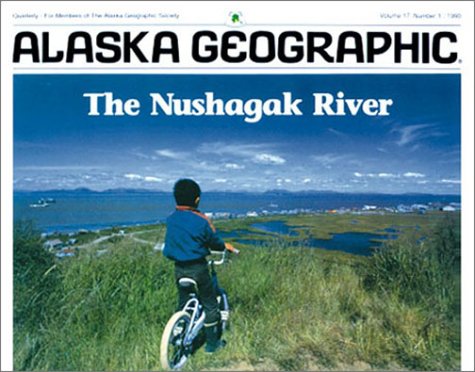 Nushagak River (Alaska Geographic) (9780882401928) by Alaska Northwest Publishing; Alaska Geographic Association