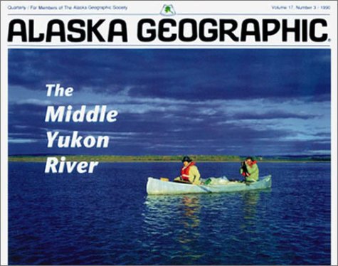 Middle Yukon River (Alaska Geographic) (9780882401942) by Alaska Northwest Publishing; Alaska Geographic Association