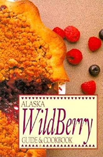 Stock image for Alaska Wild Berry Guide and Cookbook for sale by SecondSale