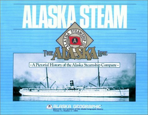 9780882402680: Alaska Steam: A Pictorial History of the Alaska Steamship Company (Alaska Geographic)