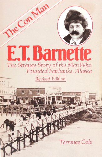 Beispielbild fr E.T. Barnette: The Strange Story of the Man Who Founded Fairbanks, Alaska zum Verkauf von COLLINS BOOKS