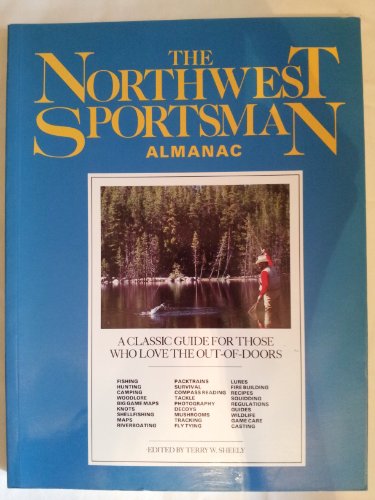 The Northwest Sportsman Almanac A Classic Guide for Those Who Love the Outdoors