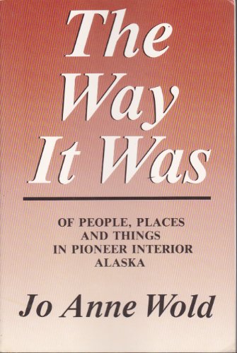 Beispielbild fr The Way It Was: Of People, Places, and Things in Pioneer Interior Alaska zum Verkauf von Wonder Book