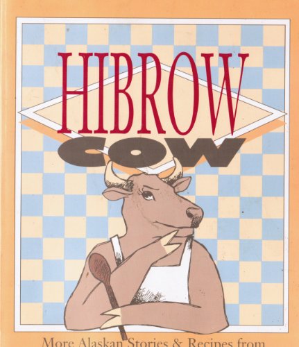Stock image for Hibrow Cow: More Alaskan Stories and Recipes for sale by HPB-Diamond