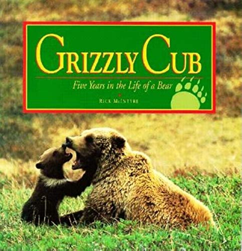 Imagen de archivo de Grizzly Cub: Five Years in the Life of a Bear a la venta por SecondSale