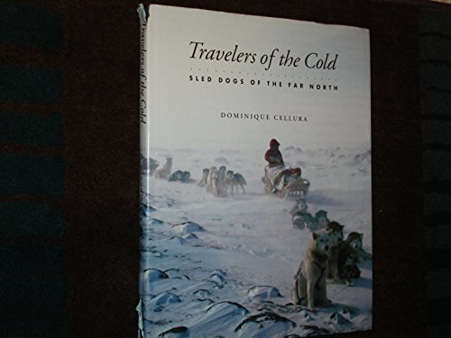 Beispielbild fr Travellers of the Cold : Sled Dogs of the Far North zum Verkauf von Better World Books
