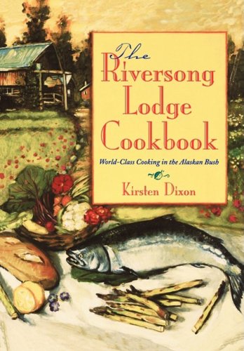 Stock image for The Riversong Lodge Cookbook: World-Class Cooking in The Alaskan Bush for sale by Once Upon A Time Books