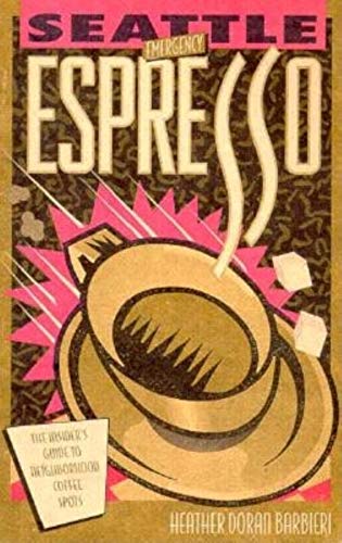 Stock image for SEATTLE EMERGENCY ESPRESSO: The Insider's Guide to Neighborhood Coffee Spots for sale by Vashon Island Books