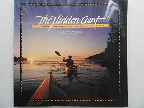 Stock image for The Hidden Coast : Kayak Explorations from Alaska to Mexico for sale by Better World Books