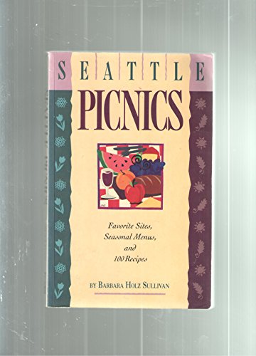 Stock image for Seattle Picnics: Favorite Sites, Seasonal Menus, and 100 Recipes for sale by SecondSale