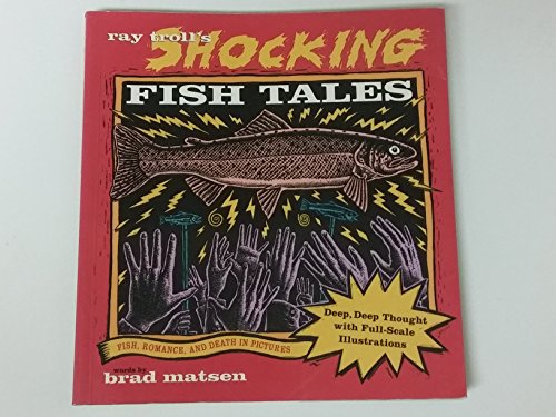 Imagen de archivo de Ray Troll's Shocking Fish Tales: Fish, Romance, and Death in Pictures a la venta por SecondSale