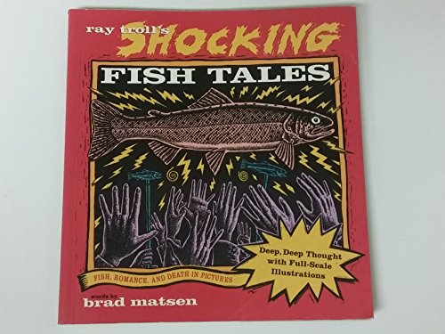 Stock image for Ray Troll's Shocking Fish Tales: Fish, Romance, and Death in Pictures for sale by ThriftBooks-Atlanta