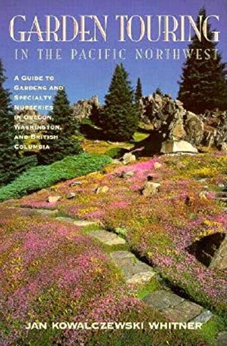 Imagen de archivo de Garden Touring in the Pacific Northwest: A Guide to Gardens and Specialty Nurseries in Oregon, Washington, and British Columbia a la venta por Vashon Island Books