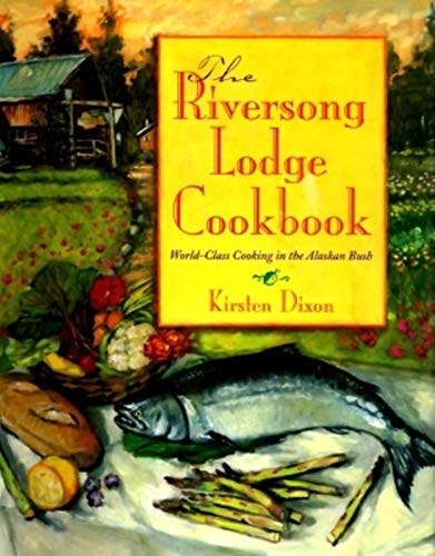 Stock image for The Riversong Lodge Cookbook: World-Class Cooking in the Alaskan Bush for sale by Reliant Bookstore