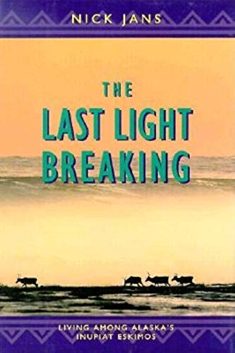 Stock image for The Last Light Breaking: Living Among Alaskas Inupiat Eskimos for sale by Off The Shelf