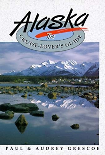 Imagen de archivo de Alaska: The Cruise-Lover's Guide a la venta por gigabooks