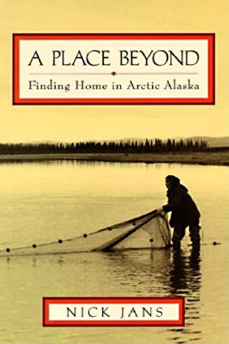 Stock image for A Place Beyond: Finding Home in Arctic Alaska for sale by Bookmonger.Ltd