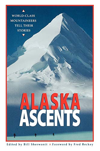 Stock image for Alaska Ascents: World-Class Mountaineers Tell Their Stories for sale by Michael Patrick McCarty, Bookseller