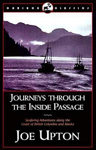 Stock image for Journeys Through the Inside Passage: Seafacing Adventures Along the Coast of British Columbia and Alaska (Caribou Classics) for sale by WorldofBooks