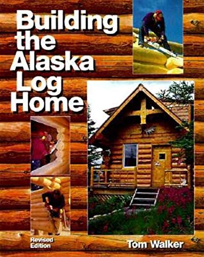 Stock image for Building the Alaska Log Home for sale by Goodwill Books