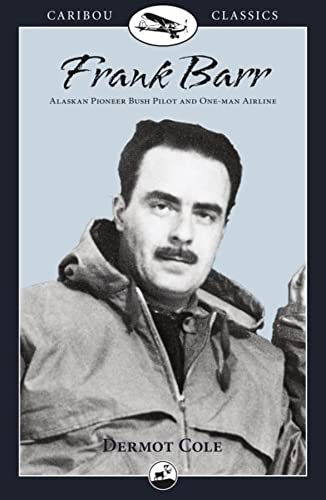 Beispielbild fr Frank Barr: Alaskan Pioneer Bush Pilot and One-man Airline (Caribou Classics) zum Verkauf von Jenson Books Inc