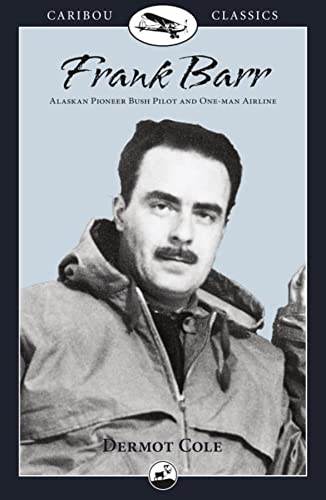 Stock image for Frank Barr : Alaskan Pioneer Bush Pilot and One-Man Airline for sale by Better World Books