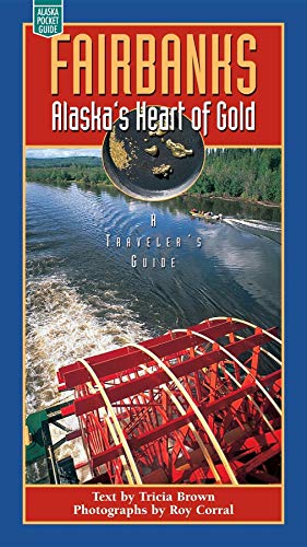 Stock image for Fairbanks: Alaska's Heart of Gold: A Traveler's Guide for sale by ThriftBooks-Atlanta