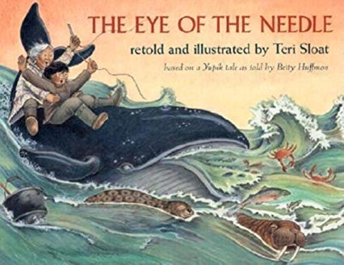 The Eye of the Needle: Based on a Yupik Tale (9780882405353) by Sloat, Teri