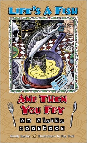 Stock image for Life's a Fish and Then You Fry: An Alaska Cookbook for sale by Dream Books Co.