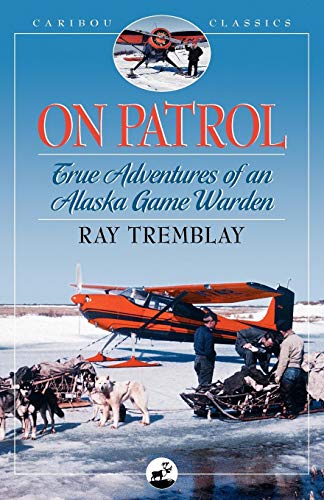 Stock image for On Patrol: True Adventures of an Alaska Game Warden (Caribou Classics) for sale by SecondSale