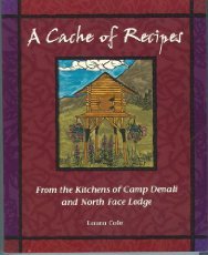 Stock image for A Cache of Recipes From the Kitchens of Camp Denali and North Face Lodge for sale by ALEXANDER POPE
