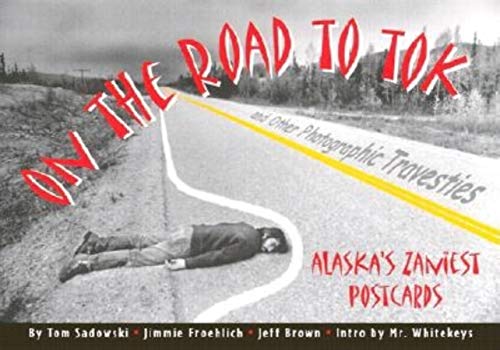 9780882405797: On the Road to Tok and Other Photographic Travesties: Alaska's Zaniest Postcards [Lingua Inglese]