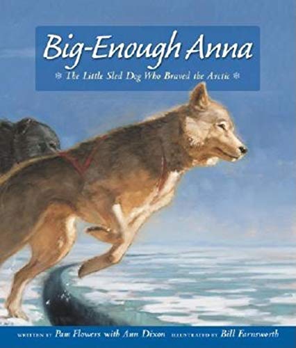 Imagen de archivo de Big-Enough Anna: The Little Sled Dog Who Braved the Arctic a la venta por SecondSale