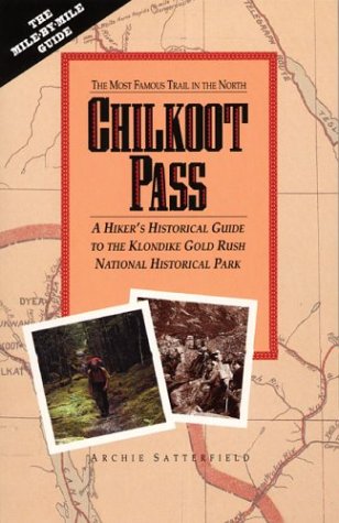 Stock image for Chilkoot Pass : The Most Famous Trail in the North: A Hiker's Historical Guide to the Klondike Gold Rush National Historical Park for sale by Better World Books: West