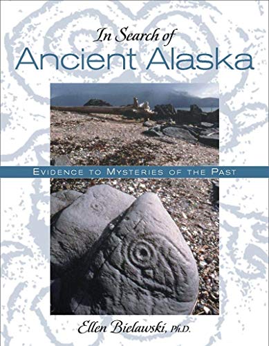 Stock image for In Search of Ancient Alaska: Solving the Mysteries of the Past for sale by Chaparral Books
