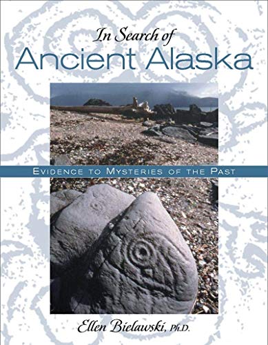 Stock image for In Search of Ancient Alaska: Solving the Mysteries of the Past for sale by Montana Book Company