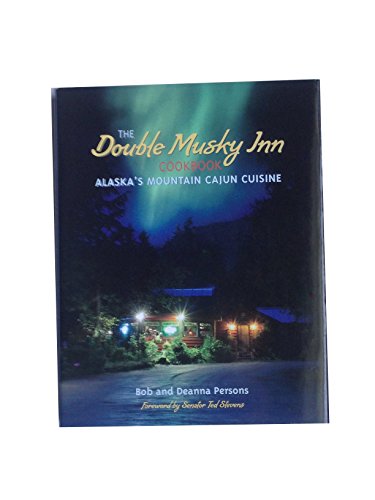 Imagen de archivo de Double Musky Inn Cookbook: Alaska's Mountain Cajun Cuisine a la venta por ThriftBooks-Dallas